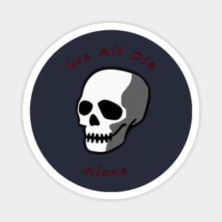 Skull - We all Die Alone Magnet